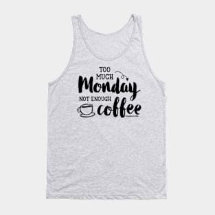 Too Much Monday Not Enough Coffee © GraphicLoveShop Tank Top